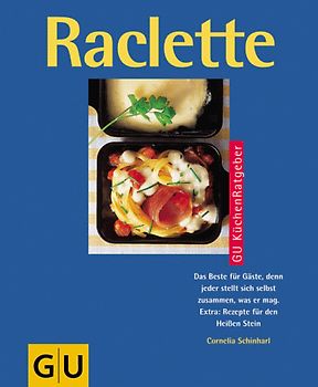 Raclette. Das Beste für Gäste, denn jeder stellt sich selbst zusammen, was er mag. Extra: Rezepte für den "Heissen Stein"