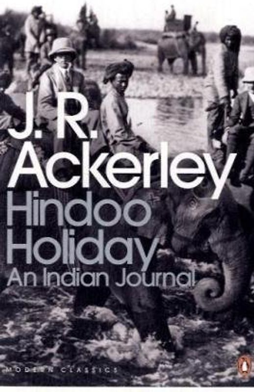 Hindoo Holiday: An Indian Journal (Penguin Modern Classics) - J. R. Ackerley