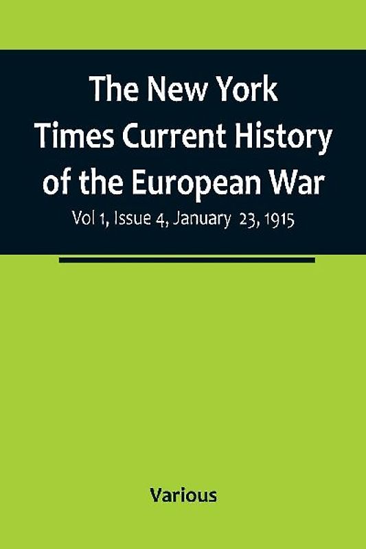 The New York Times Current History of the European War, Vol 1, Issue 4, January 23, 1915