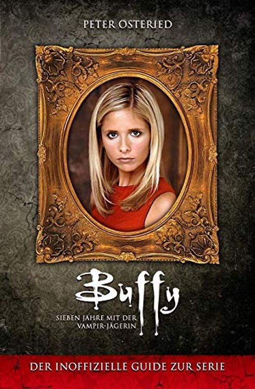 Buffy - Sieben Jahre mit der Vampir-Jägerin: Der inoffizielle Guide zur Serie