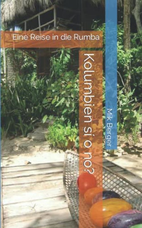 Kolumbien sí o no?: Eine Reise in die Rumba