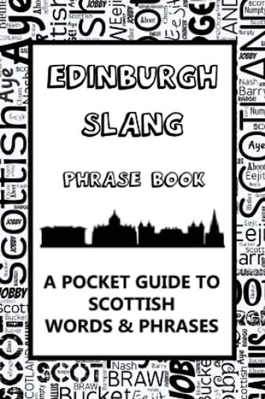 Edinburgh Slang Phrase Book. A Pocket Guide To Scottish Words & Phrases: A fun mini dictionary to learn yourself the Edinburgh dialect - humorous gift idea