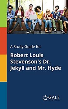 A Study Guide for Robert Louis Stevenson's Dr. Jekyll and Mr. Hyde