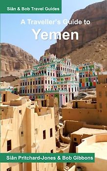 A Traveller's Guide to Yemen: Seiyun, Shibam, Wadi Dawan, Hadramaut, Sanaa, Sadah, Marib and the North (African and Middle Eastern travel guides, Band 8)