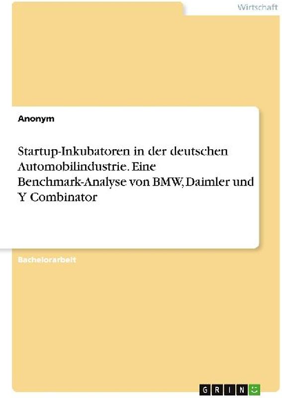 Startup-Inkubatoren in der deutschen Automobilindustrie. Eine Benchmark-Analyse von BMW, Daimler und Y Combinator