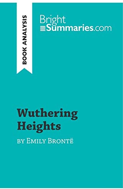 Wuthering Heights by Emily Brontë (Book Analysis): Detailed Summary, Analysis and Reading Guide (BrightSummaries.com)