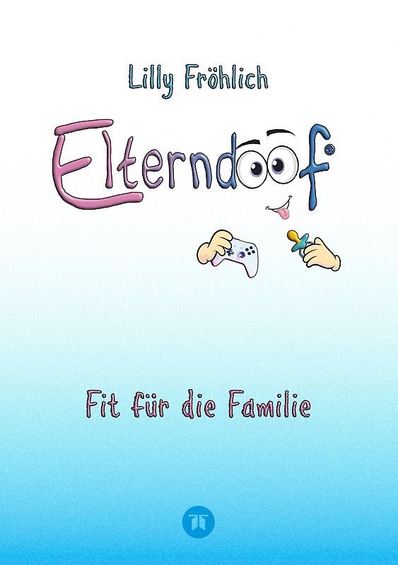 Elterndoof - Der ehrliche Erziehungsratgeber: Familienleben meistern, Kinder stärken, ADHS & Mobbing verstehen, Werte leben, mit Humor & Herz erziehen