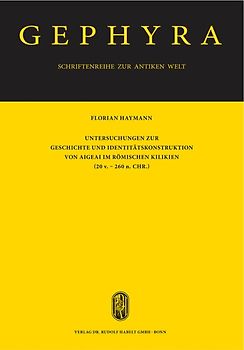 Untersuchungen zur Geschichte und Identitätskonstruktion von Aigeai im römischen Kilikien (20 v. - 260 n. Chr.)