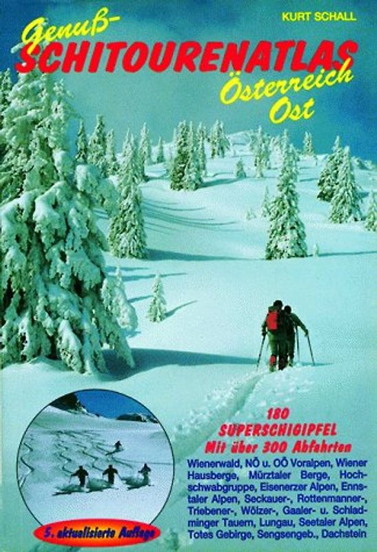 Genuss-Schitourenatlas Österreich Ost. 180 Super-Schigipfel mit über 250 Abfahrten in Niederösterreich, Oberösterreich, Steiermark und Salzburg