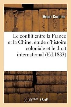 Le Conflit Entre La France Et La Chine, Étude d'Histoire Coloniale Et Le Droit International