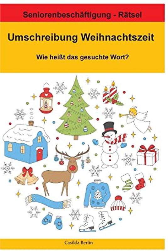 Umschreibung Weihnachtszeit - Wie heißt das gesuchte Wort?: Seniorenbeschäftigung Rätsel (Umschreibung Senioren, Band 11)