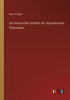 Das klassische Zeitalter der dogmatischen Philosophie