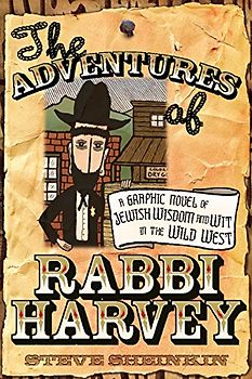 The Adventures of Rabbi Harvey: A Graphic Novel of Jewish Wisdom and Wit in the Wild West (Rabbi Harvey, 1)