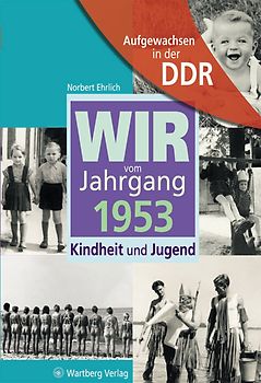 Aufgewachsen in der DDR - Wir vom Jahrgang 1953 - Kindheit und Jugend
