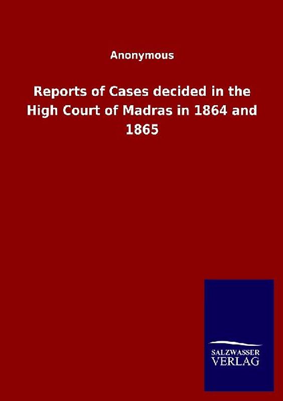 Reports of Cases decided in the High Court of Madras in 1864 and 1865