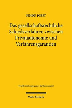 Das gesellschaftsrechtliche Schiedsverfahren zwischen Privatautonomie und Verfahrensgarantien