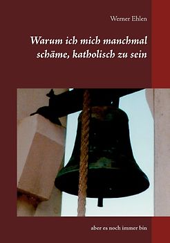 Warum ich mich manchmal schäme, katholisch zu sein