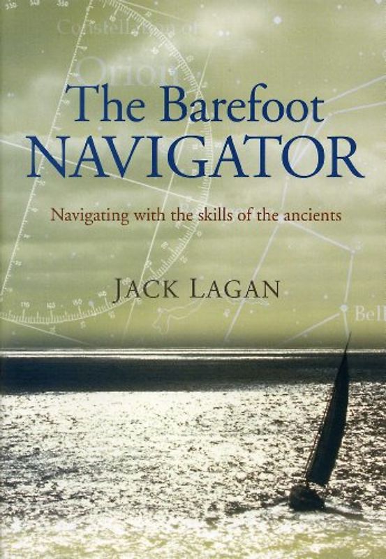 The Barefoot Navigator: Navigating with the Skills of the Ancients - Lagan, Jack