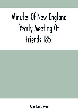 Minutes Of New England Yearly Meeting Of Friends 1851