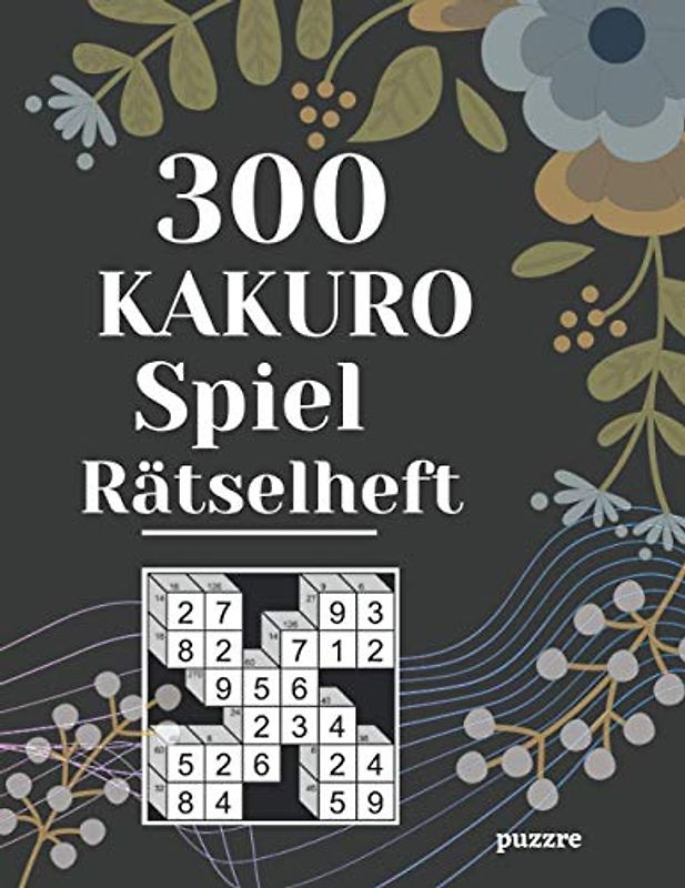 300 Kakuro Spiel Rätselheft: Logikspiele und Denkspiele Buch