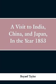 A visit to India, China, and Japan in the year 1853
