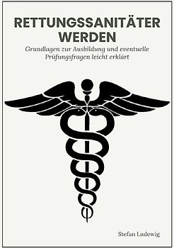 Rettungssanitäter werden I Grundlagen und eventuelle Prüfungsfragen leicht erklärt