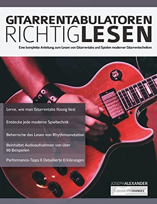 Gitarrentabulatoren Richtiglesen: Eine vollständige Anleitung zum Lesen der Gitarrentabulatur und zum Durchführen moderner Gitarrentechniken (Gitarre spielen lernen für Anfänger, Band 1)