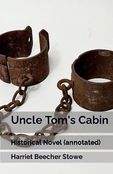 Uncle Tom's Cabin: Historical Novel (annotated)