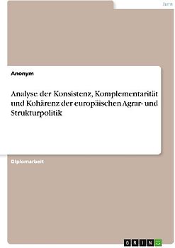 Analyse der Konsistenz, Komplementarität und Kohärenz der europäischen Agrar- und Strukturpolitik
