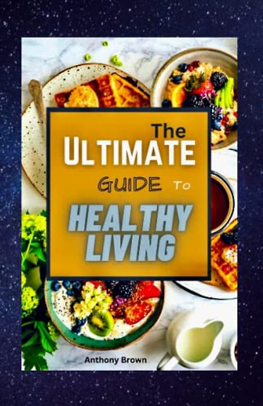 The Ultimate Guide to Healthy Living: A Comprehensive Approach to Mind, Body, and Spirit for Aging Stronger