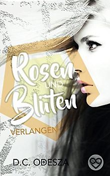 Rosen und Blüten: Verlangen (Spiegel und Scherben, Band 3)