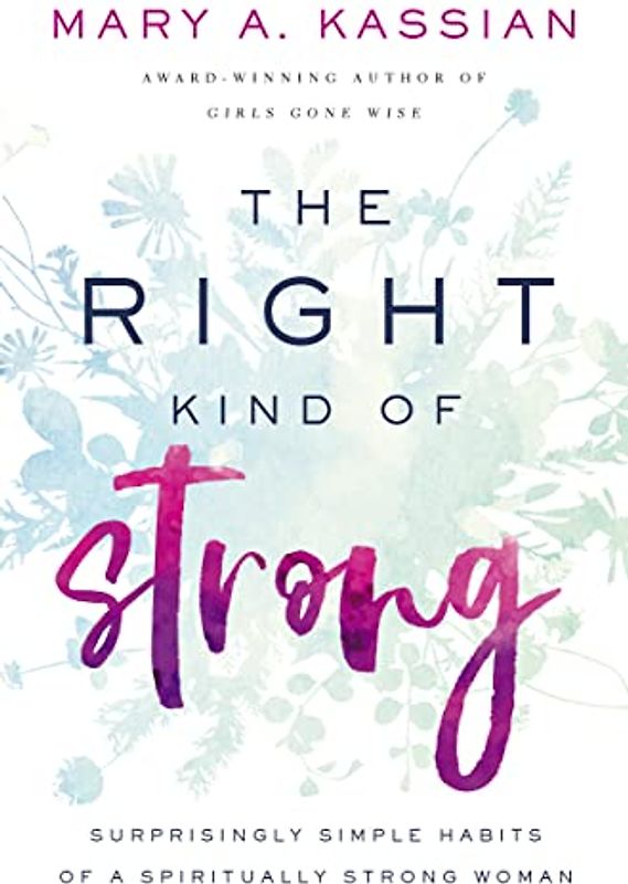 The Right Kind of Strong: Surprisingly Simple Habits of a Spiritually Strong Woman