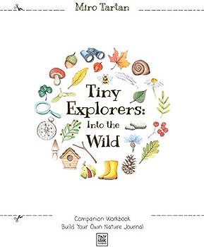 Tiny Explorers: Into the Wild - Companion Workbook: Build Your Own Nature Journal