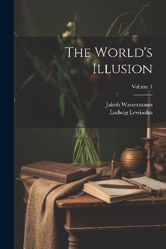 The World's Illusion; Volume 1