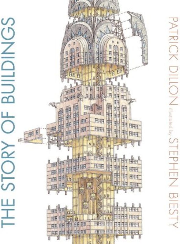 The Story of Buildings: From the Pyramids to the Sydney Opera House and Beyond - Dillon, Patrick