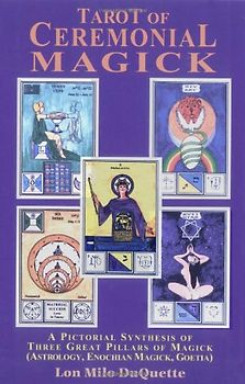 Tarot of Ceremonial Magick: A Pictorial Synthesis of Three Great Pillars of Magick - Lon Milo DuQuette