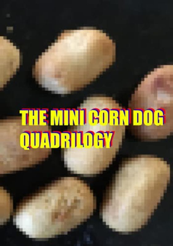The Mini Corn Dog Quadrilogy
