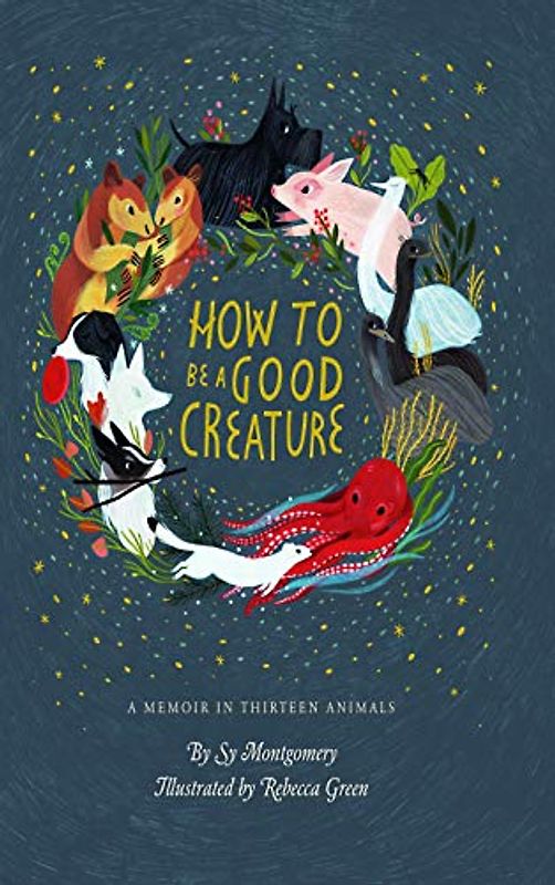 How to Be a Good Creature: A Memoir in Thirteen Animals (Thorndike Large Print Lifestyles)