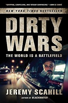Dirty Wars: The World Is a Battlefield - Scahill, Jeremy