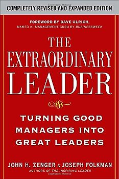 The Extraordinary Leader: Turning Good Managers into Great Leaders - John H. Zenger
