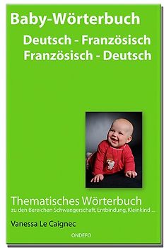 Baby Wörterbuch Deutsch - Französisch / Französisch - Deutsch.