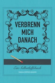 VERBRENN MICH DANACH: (TÜRKISE EDITION) | Ein Selbsthilfebuch für Frauen