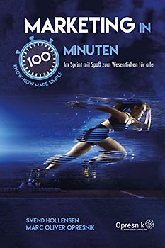 Marketing in 100 Minuten: Im Sprint mit Spaß zum Wesentlichen für alle (Opresnik Management Guides, Band 27)