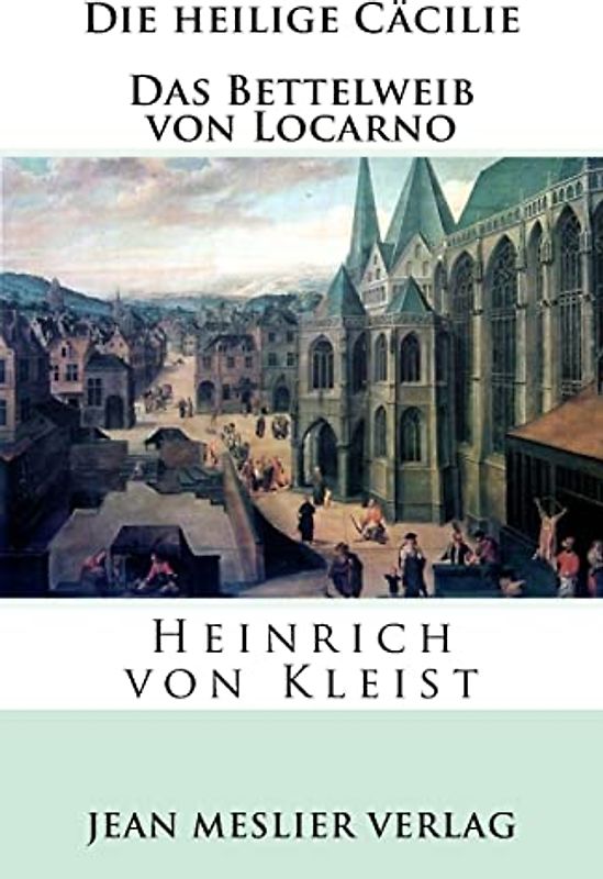 Die heilige Cäcilie. Das Bettelweib von Locarno