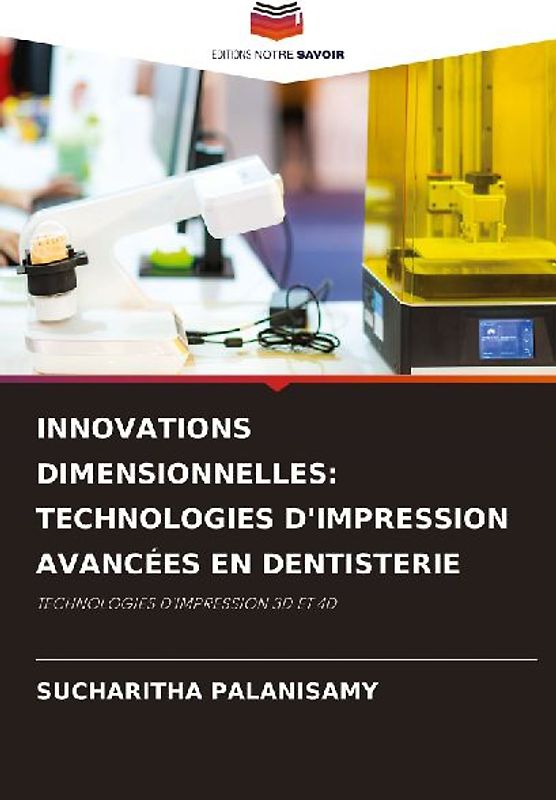 INNOVATIONS DIMENSIONNELLES: TECHNOLOGIES D'IMPRESSION AVANCÉES EN DENTISTERIE