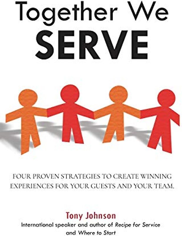 Together We Serve: Four Proven Strategies to Create Winning Experiences for Your Guests and Your Team