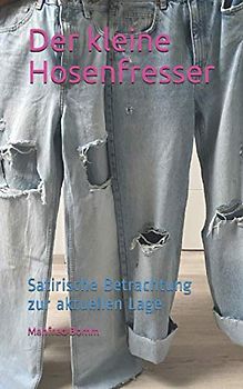 Der kleine Hosenfresser: Satirische Betrachtung zur aktuellen Lage