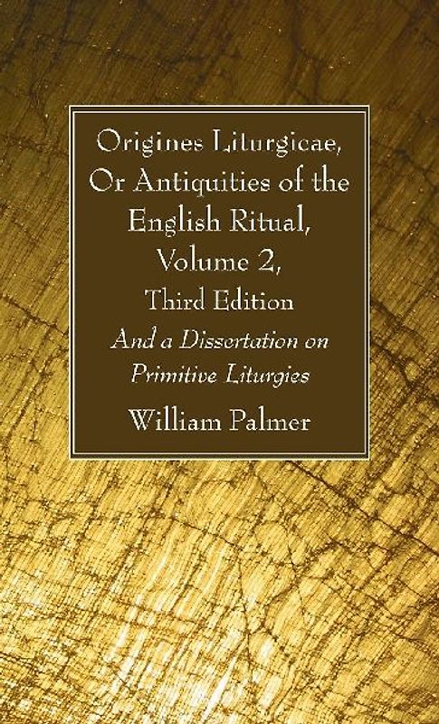 Origines Liturgicae, Or Antiquities of the English Ritual, Volume 2, Third Edition