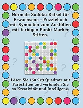 Normale Sudoku Rätsel für Erwachsene - Puzzlebuch mit Symbolen zum Ausfüllen mit farbigen Punkt Marker Stiften.: Lösen Sie 150 9x9 Quadrate mit ... verbinden Sie so Kreativität und Intelligenz.