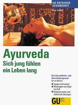 Ayurveda - Sich jung fühlen ein Leben lang. Das Gesungheits- und Verwöhnprogramm für zu Hause. Typgerecht essen. Massagen von Kopf bis Fuss. Entspannende und stärkende Übungen